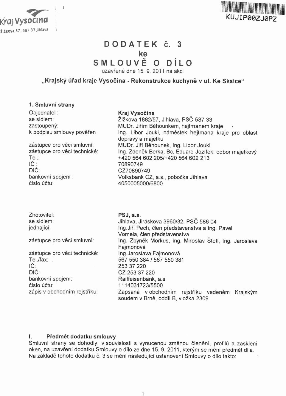 : IČ : DIČ: bankovní spojení: číslo účtu: Kraj Vysočina Žižkova 1882/57, Jihlava, PSČ 587 33 MUDr. Jiřím Běhounkem, hejtmanem kraje Ing.