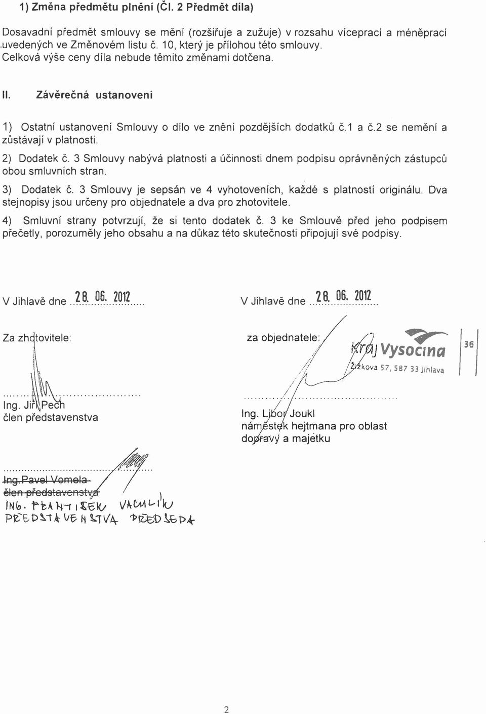 2) Dodatek č. 3 Smlouvy nabývá platnosti a účinnosti dnem podpisu oprávněných zástupců obou smluvních stran. 3) Dodatek č. 3 Smlouvy je sepsán ve 4 vyhotoveních, každé s platností originálu.