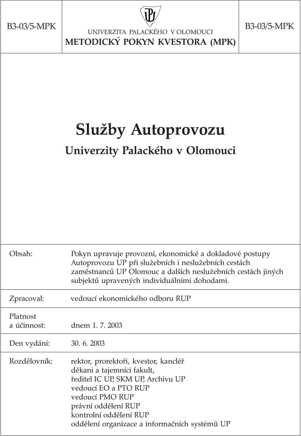 individuálními dohodami. vedoucí ekonomického odboru RUP Platnost a účinnost: dnem 1. 7. 2003 Den vydání: 30. 6.