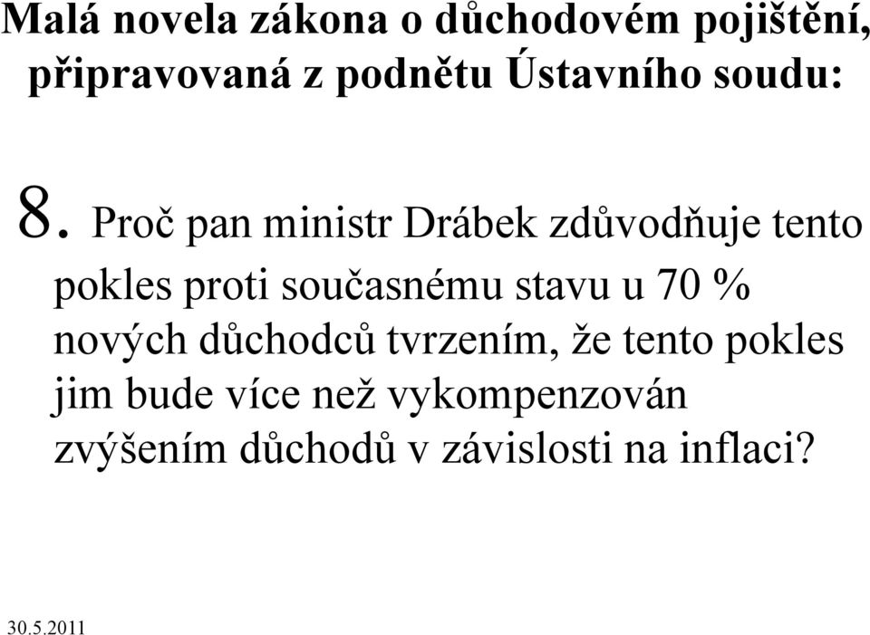 Proč pan ministr Drábek zdůvodňuje tento pokles proti současnému