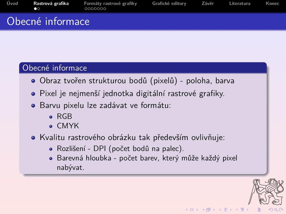 Barvu pixelu lze zadávat ve formátu: RGB CMYK Kvalitu rastrového obrázku tak