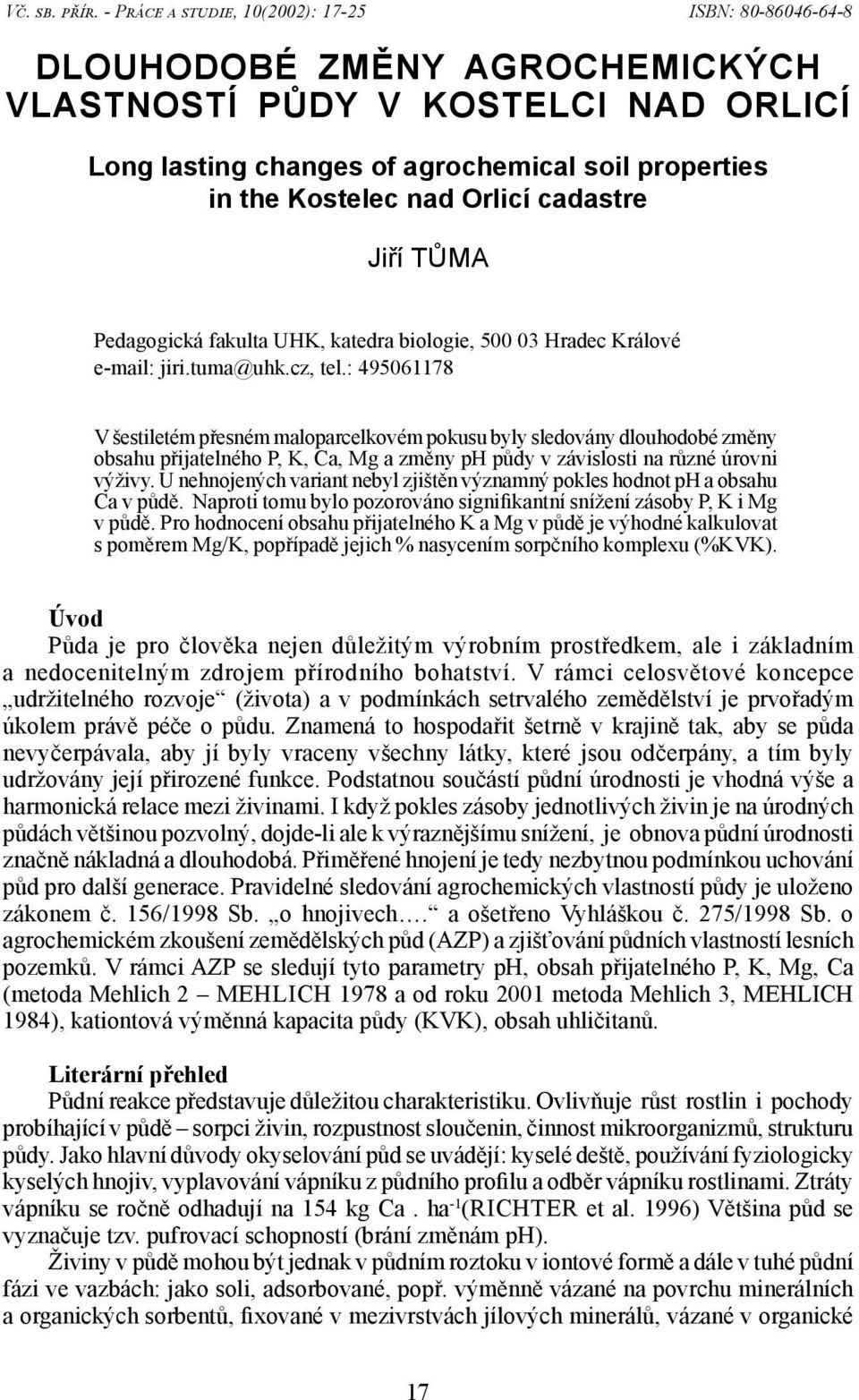 Orlicí cadastre Jiří TŮMA Pedagogická fakulta UHK, katedra biologie, 500 03 Hradec Králové e-mail: jiri.tuma@uhk.cz, tel.