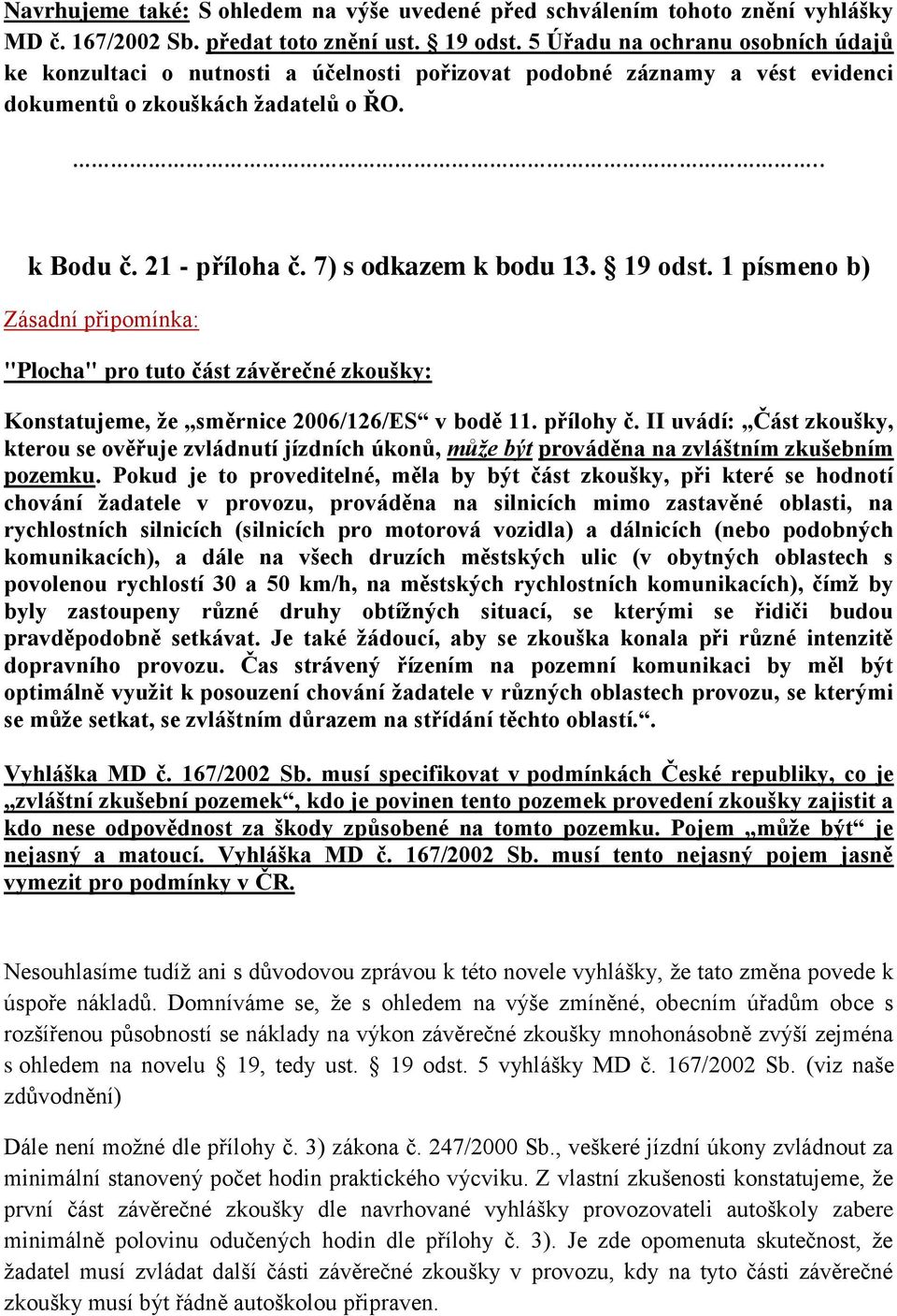 7) s odkazem k bodu 13. 19 odst. 1 písmeno b) Zásadní připomínka: "Plocha" pro tuto část závěrečné zkoušky: Konstatujeme, že směrnice 2006/126/ES v bodě 11. přílohy č.