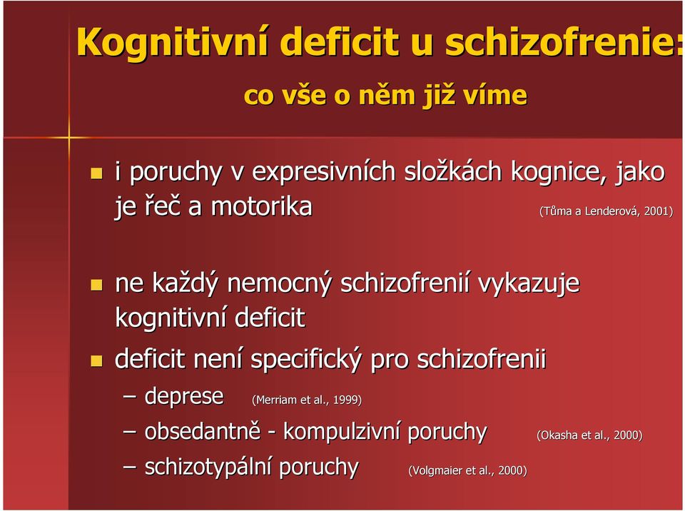 vykazuje kognitivní deficit deficit není specifický pro schizofrenii deprese (Merriam et et al.