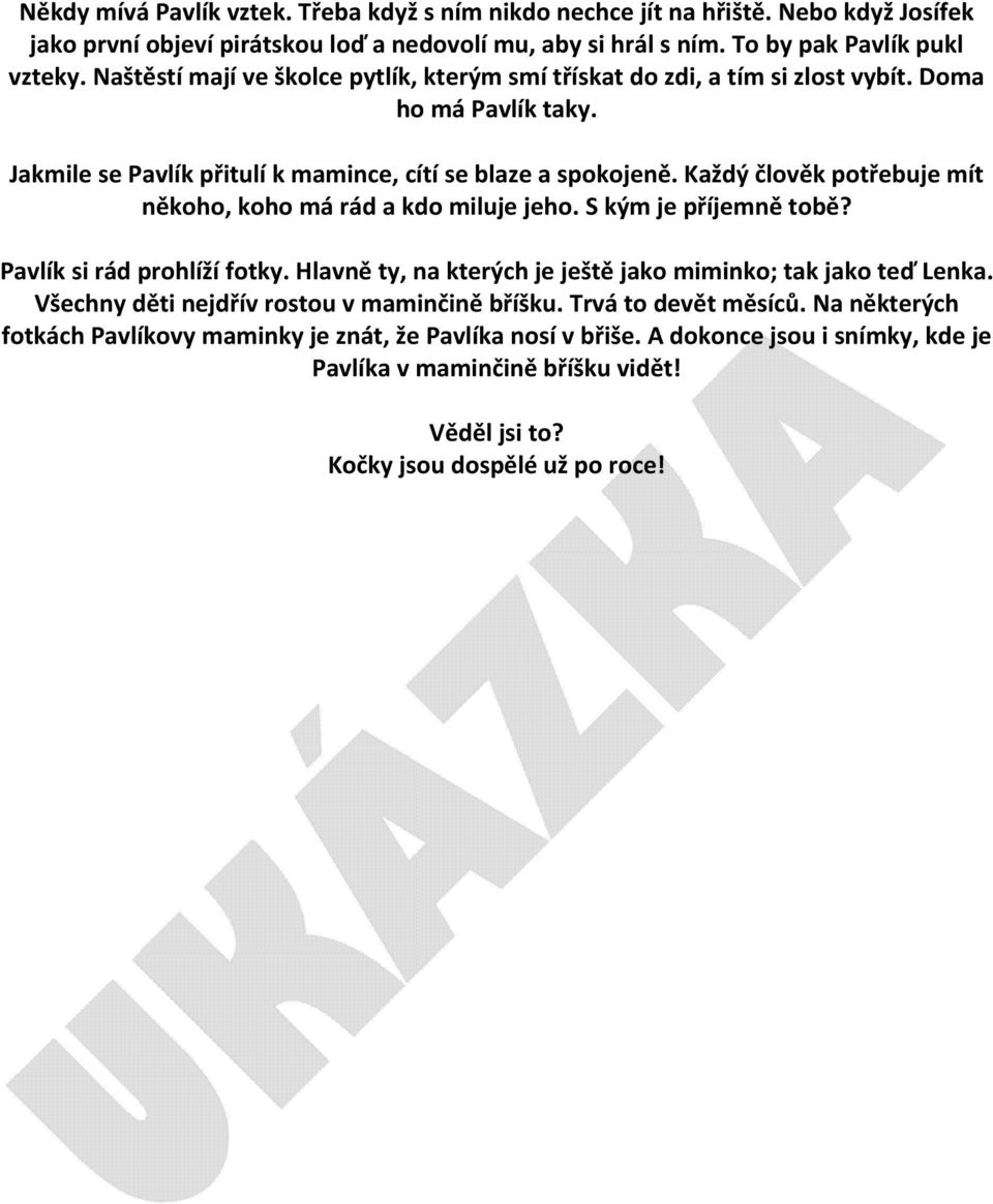 Každý člověk potřebuje mít někoho, koho má rád a kdo miluje jeho. S kým je příjemně tobě? Pavlík si rád prohlíží fotky. Hlavně ty, na kterých je ještě jako miminko; tak jako teď Lenka.