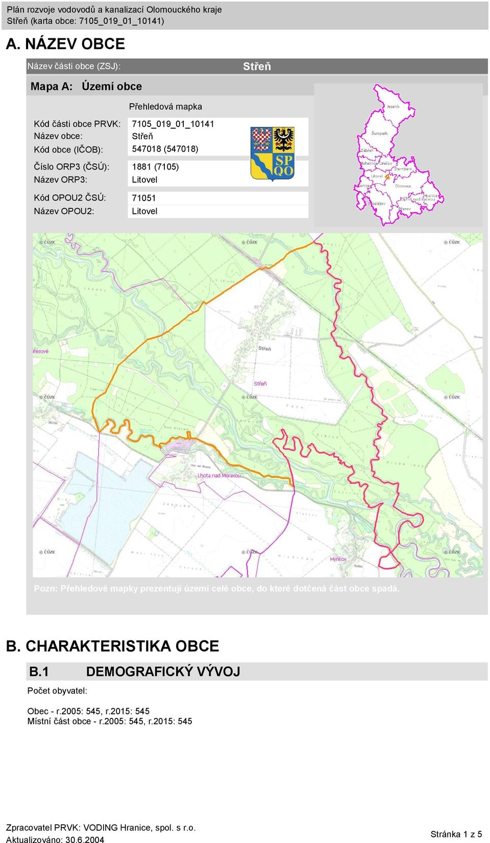 OPOU2: Litovel Pozn: Přehledové mapky prezentují území celé obce, do které dotčená část obce spadá. B.