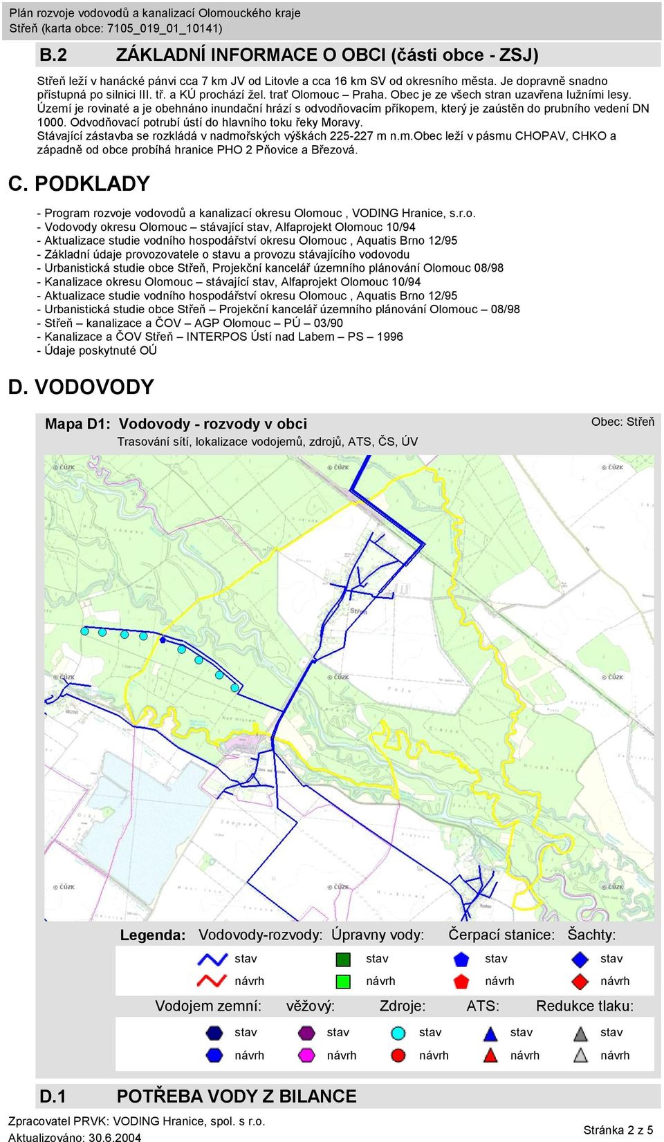 Území je rovinaté a je obehnáno inundační hrází s odvodňovacím příkopem, který je zaústěn do prubního vedení DN 1000. Odvodňovací potrubí ústí do hlavního toku řeky Moravy.