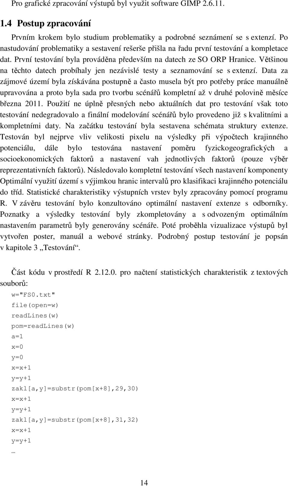 Většinou na těchto datech probíhaly jen nezávislé testy a seznamování se s extenzí.