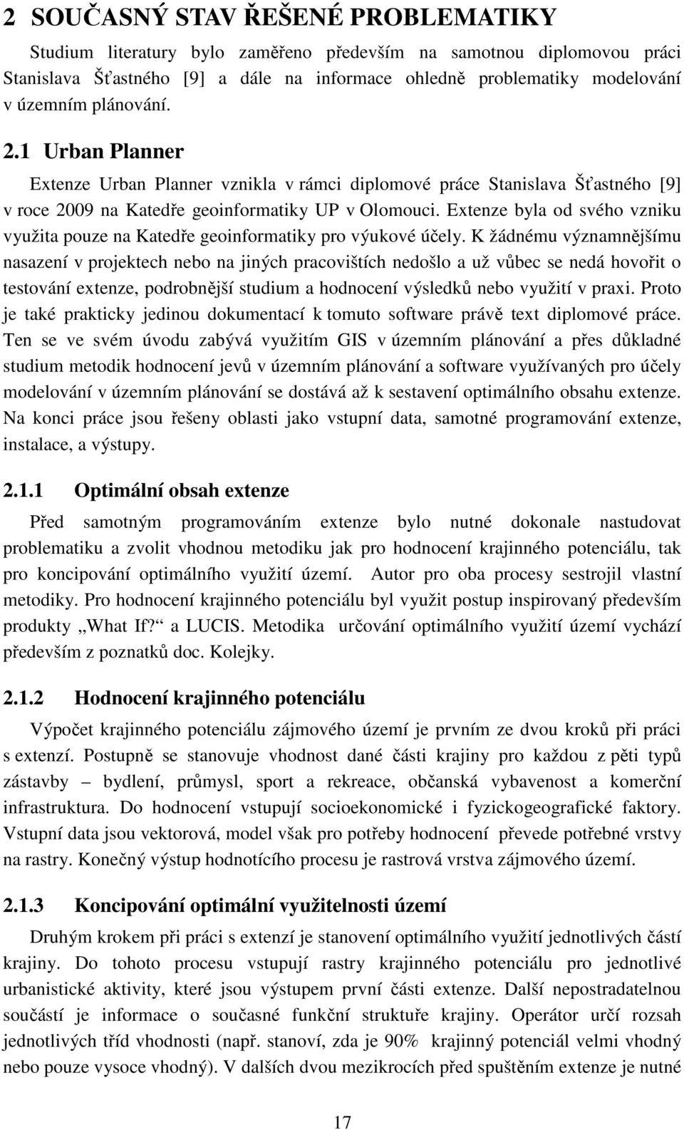 Extenze byla od svého vzniku využita pouze na Katedře geoinformatiky pro výukové účely.