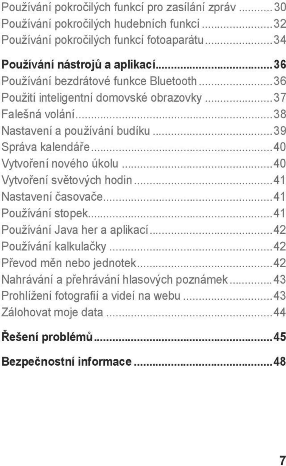 ..40 Vytvoření nového úkolu...40 Vytvoření světových hodin...41 Nastavení časovače...41 Používání stopek...41 Používání Java her a aplikací...42 Používání kalkulačky.