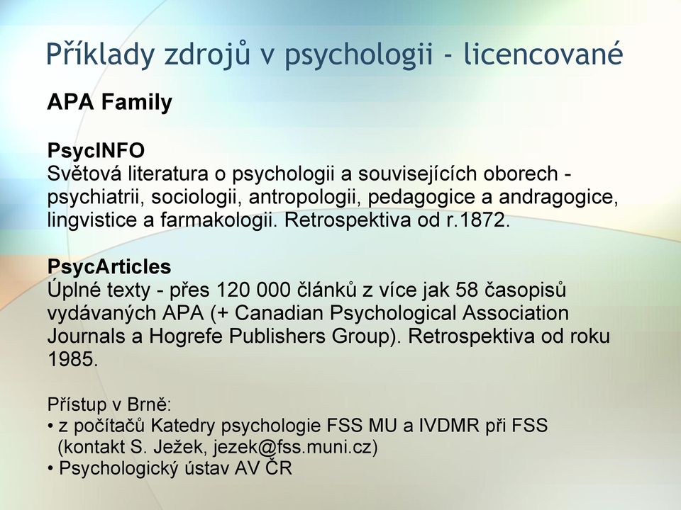 PsycArticles Úplné texty - přes 120 000 článků z více jak 58 časopisů vydávaných APA (+ Canadian Psychological Association Journals a
