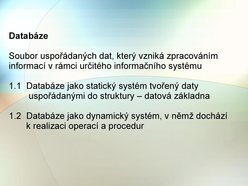 1 Databáze jako statický systém tvořený daty uspořádanými do