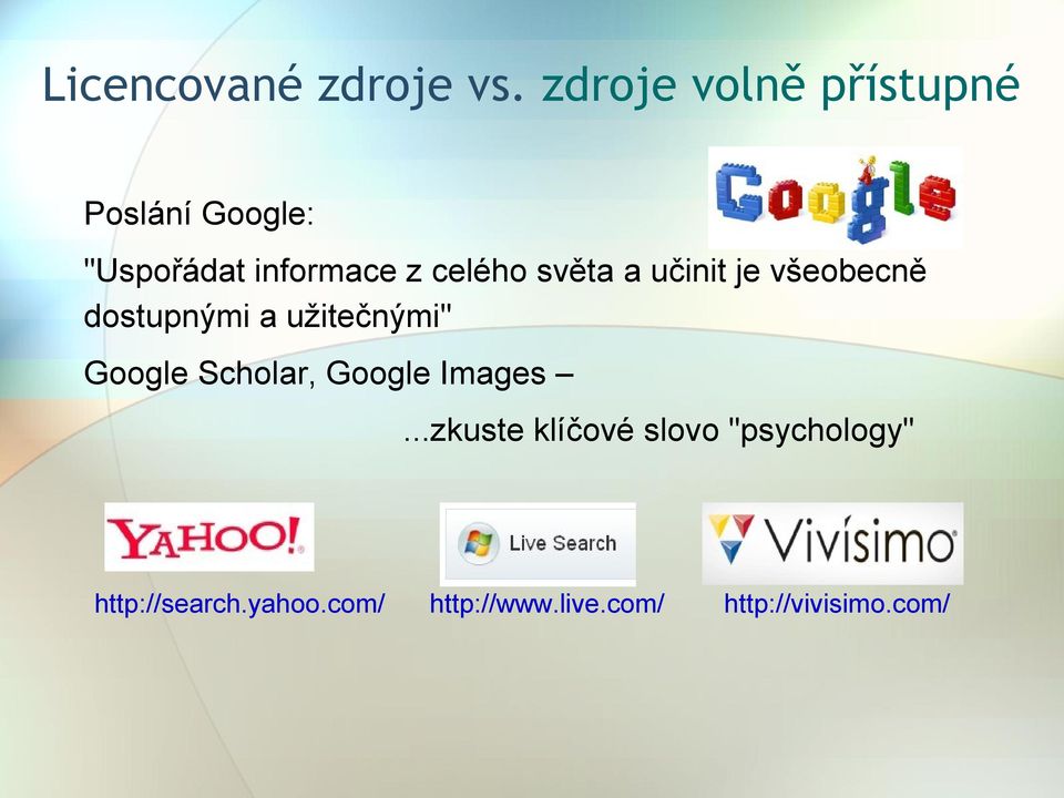 světa a učinit je všeobecně dostupnými a užitečnými" Google Scholar,