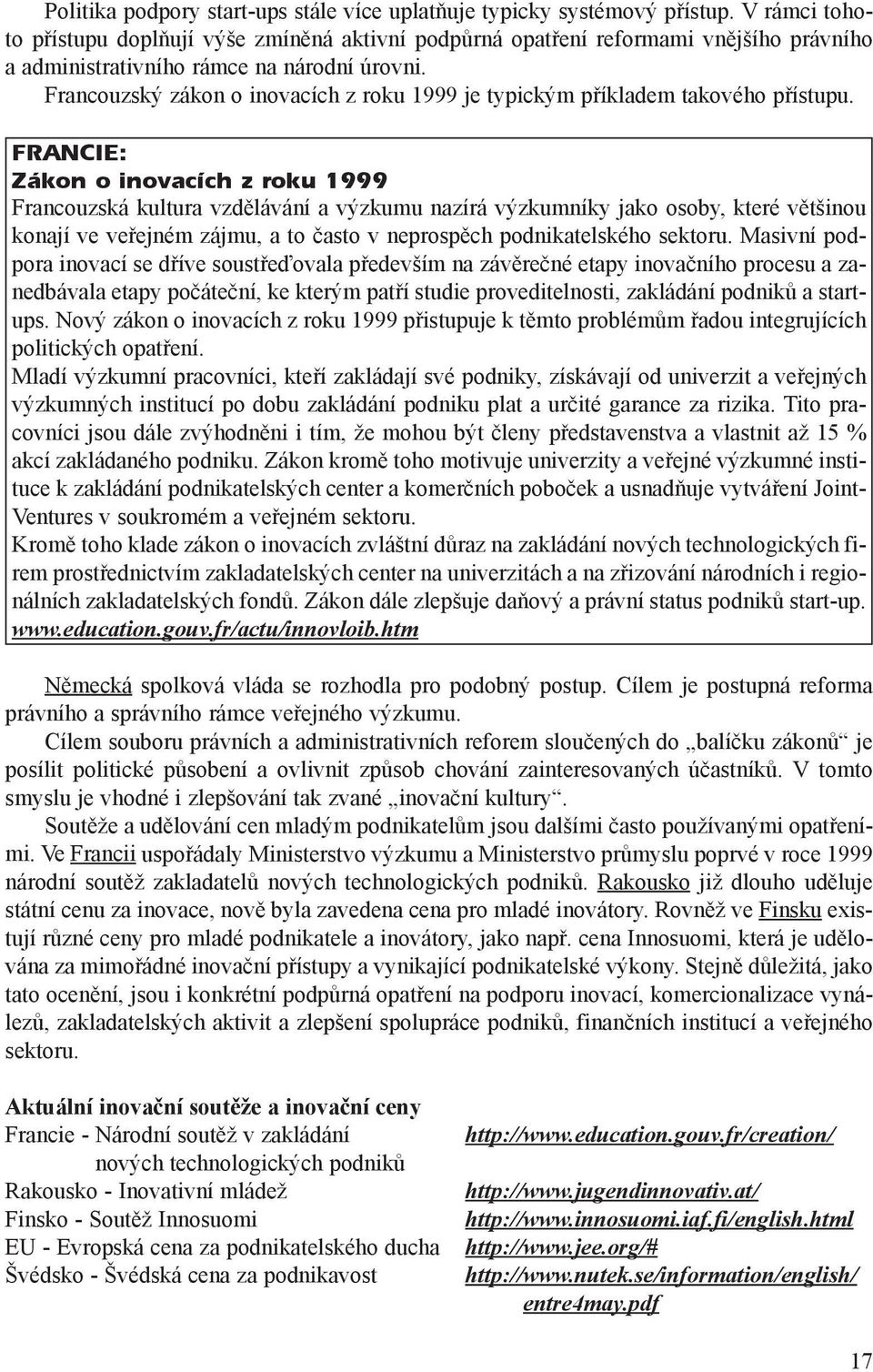 Francouzský zákon o inovacích z roku 1999 je typickým pøíkladem takového pøístupu.