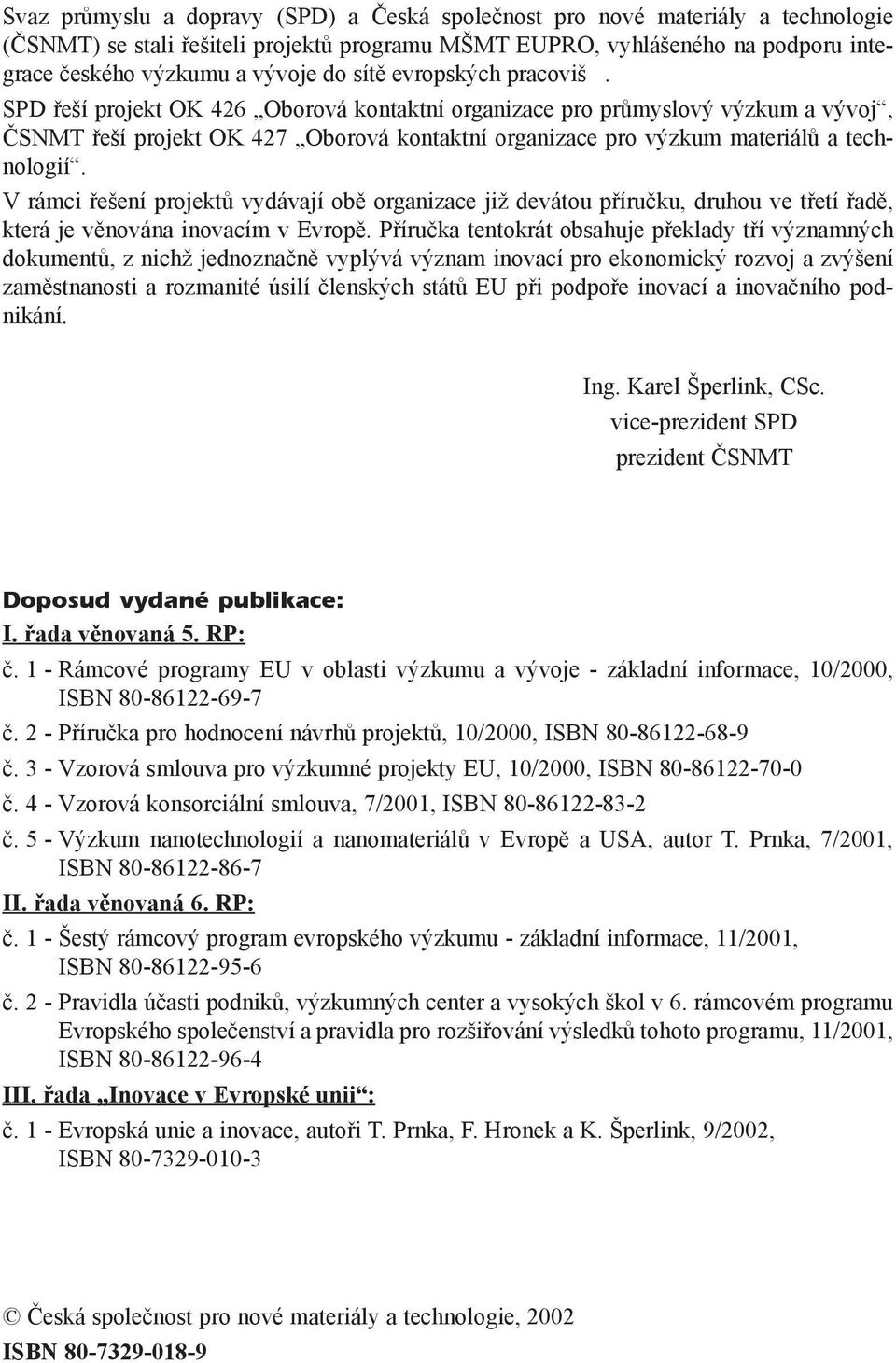 V rámci øešení projektù vydávají obì organizace již devátou pøíruèku, druhou ve tøetí øadì, která je vìnována inovacím v Evropì.