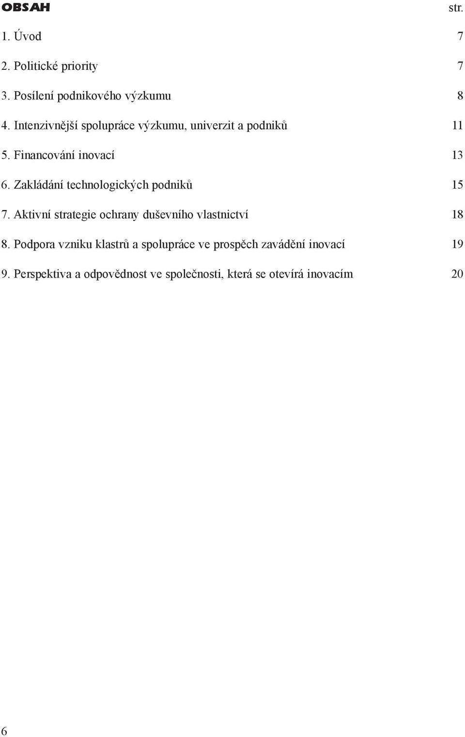 Zakládání technologických podnikù 15 7. Aktivní strategie ochrany duševního vlastnictví 18 8.