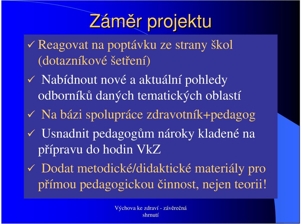 spolupráce zdravotník+pedagog Usnadnit pedagogům nároky kladené na přípravu do