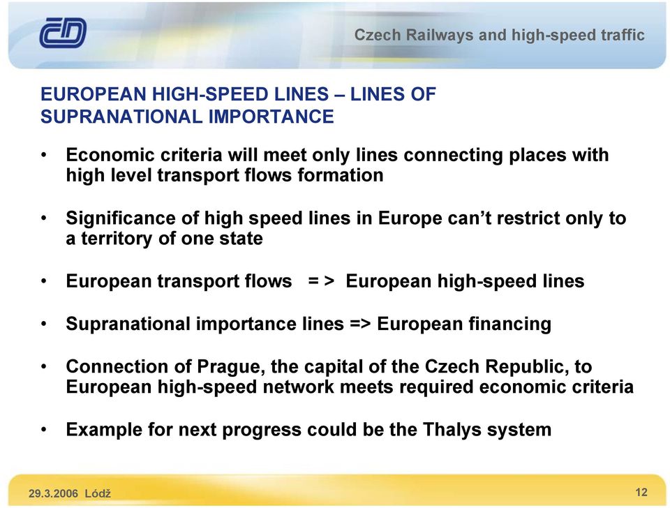 flows = > European high-speed lines Supranational importance lines => European financing Connection of Prague, the capital of the Czech