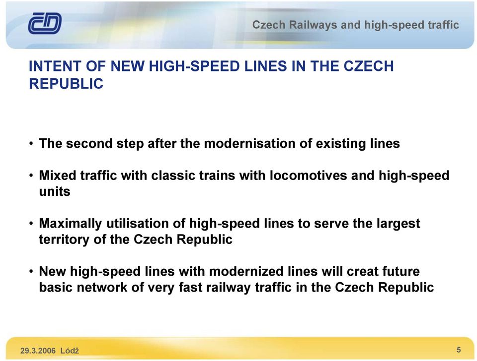 high-speed lines to serve the largest territory of the Czech Republic New high-speed lines with