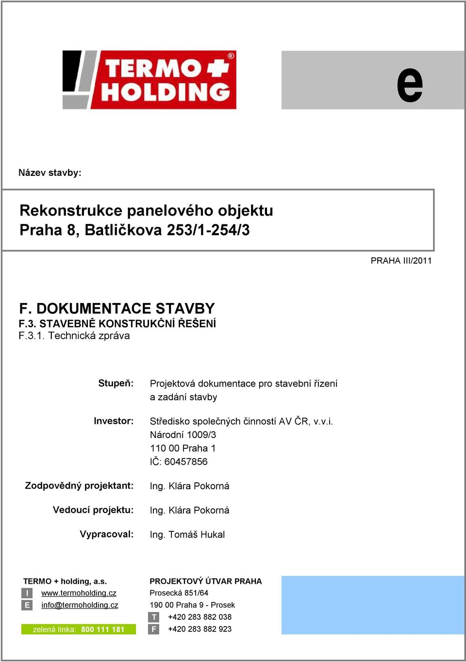 F. DOKUMENTACE STAVBY F.3. STAVEBNĚ KONSTRUKČNÍ ŘEŠENÍ F.3.1.