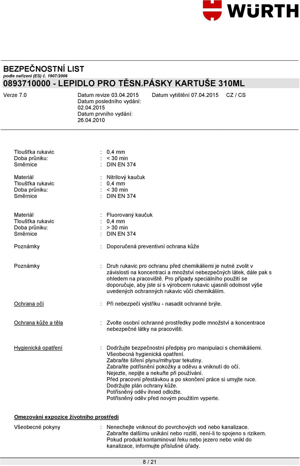 nutné zvolit v závislosti na koncentraci a mnoţství nebezpečných látek, dále pak s ohledem na pracoviště.