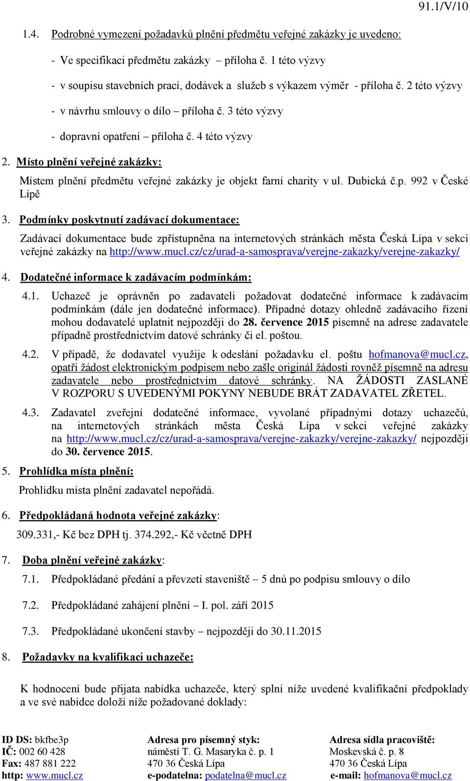 Místo plnění veřejné zakázky: Místem plnění předmětu veřejné zakázky je objekt farní charity v ul. Dubická č.p. 992 v České Lípě 3.