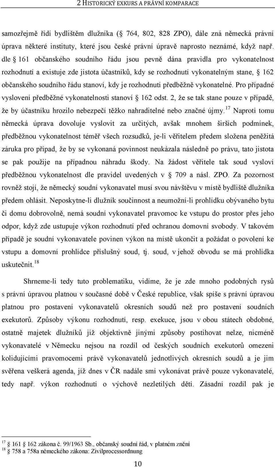 stanoví, kdy je rozhodnutí předběţně vykonatelné. Pro případné vyslovení předběţné vykonatelnosti stanoví 162 odst.