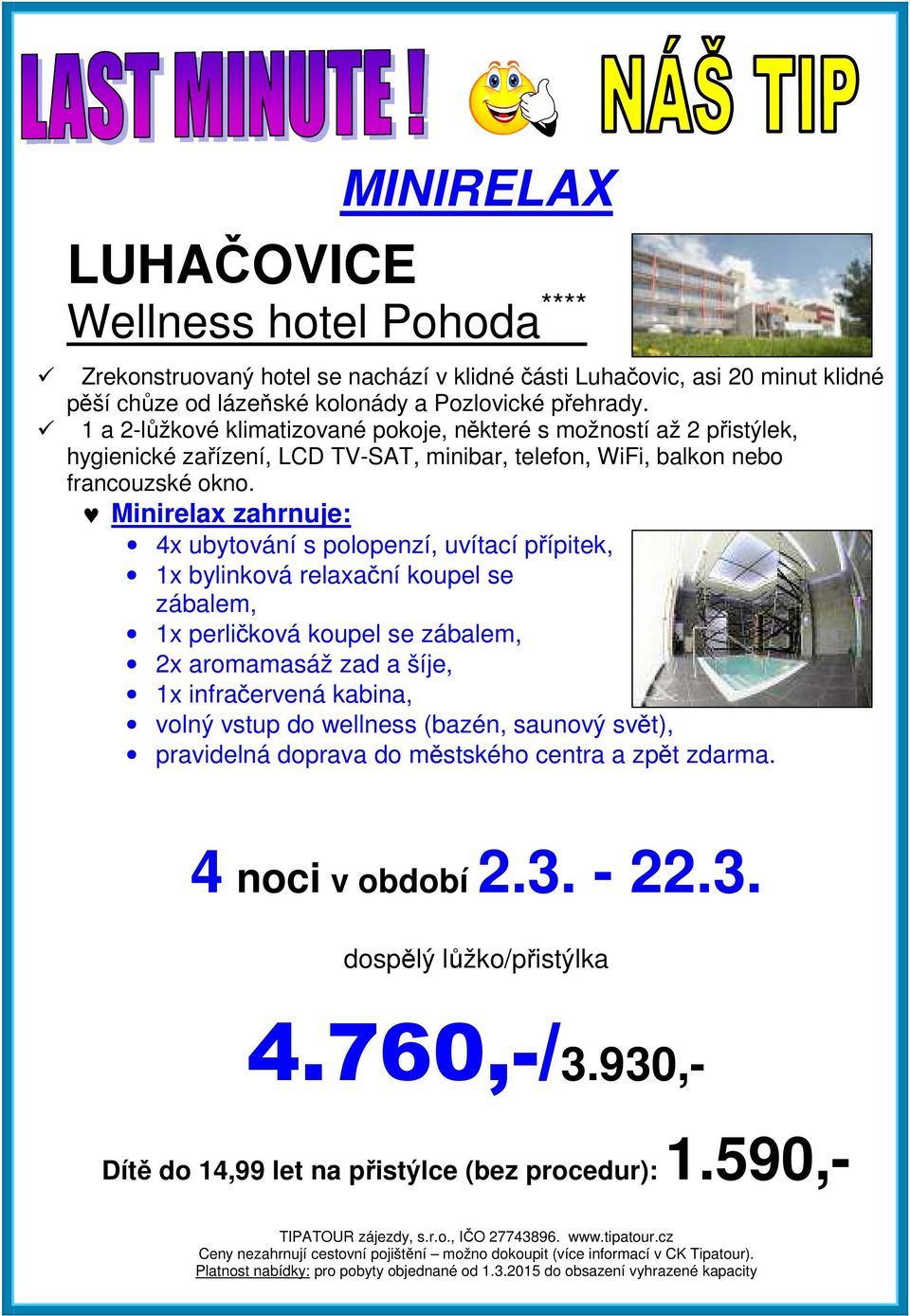 Minirelax zahrnuje: 4x ubytování s polopenzí, uvítací přípitek, 1x bylinková relaxační koupel se zábalem, 1x perličková koupel se zábalem, 2x aromamasáž zad a šíje, 1x infračervená kabina,