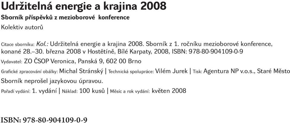 března 2008 v Hostětíně, Bílé Karpaty, 2008, ISBN: 978-80-904109-0-9 Vydavatel: ZO ČSOP Veronica, Panská 9, 602 00 Brno Grafické zpracování