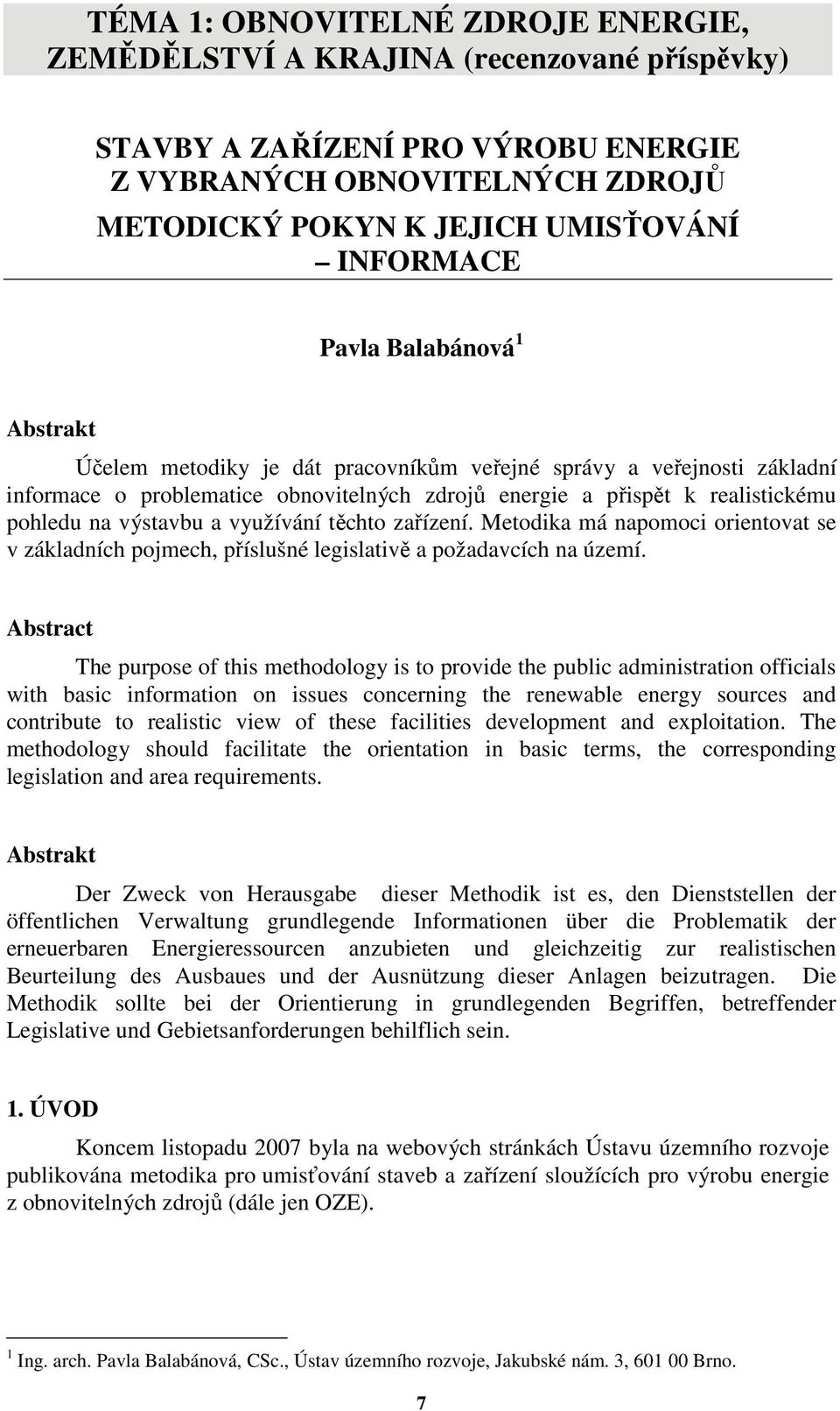 výstavbu a využívání těchto zařízení. Metodika má napomoci orientovat se v základních pojmech, příslušné legislativě a požadavcích na území.