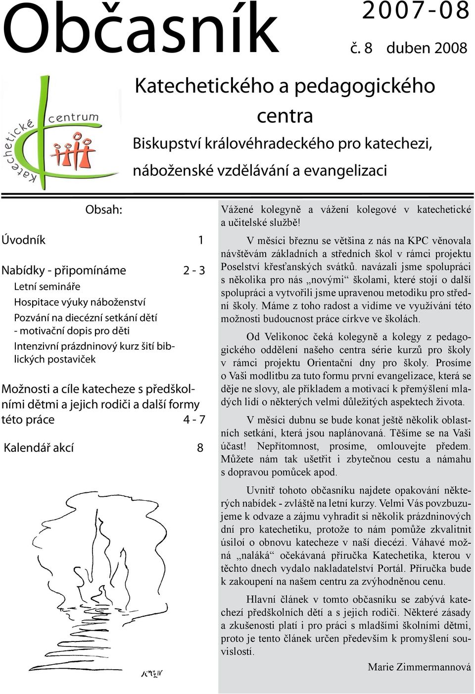 výuky náboženství Pozvání na diecézní setkání dětí - motivační dopis pro děti Intenzivní prázdninový kurz šití biblických postaviček Možnosti a cíle katecheze s předškolními dětmi a jejich rodiči a