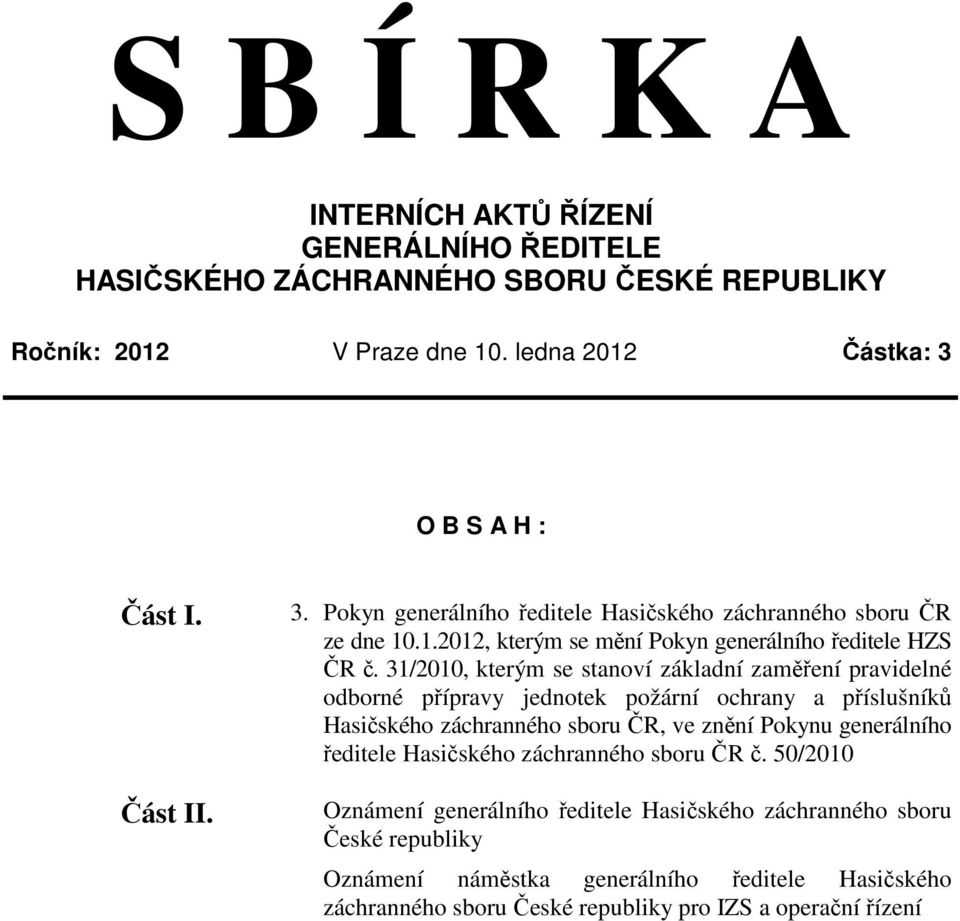 3/200, kterým se stanoví základní zaměření pravidelné odborné přípravy jednotek požární ochrany a příslušníků Hasičského záchranného sboru ČR, ve znění Pokynu generálního