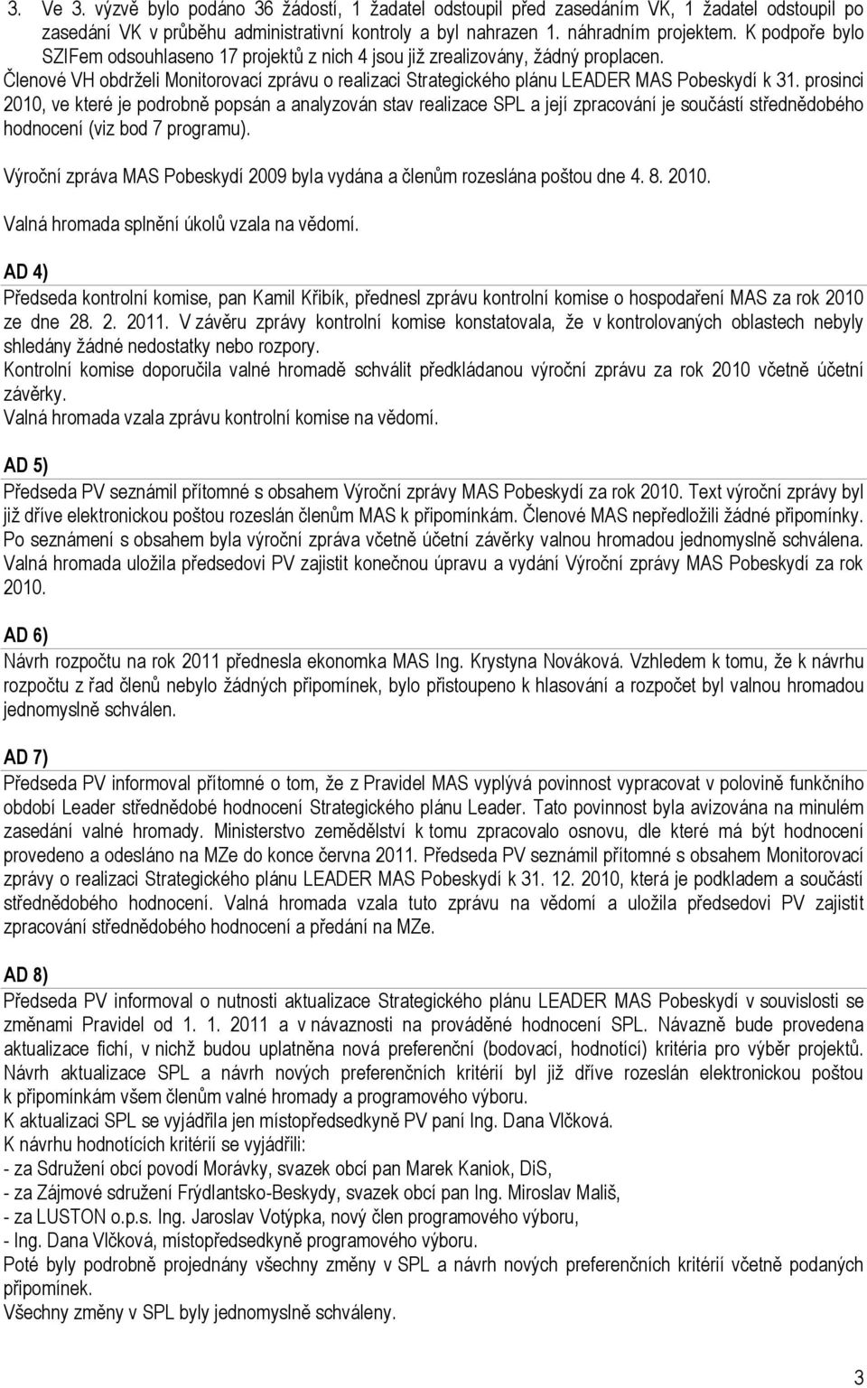 prosinci 2010, ve které je podrobně popsán a analyzován stav realizace SPL a její zpracování je součástí střednědobého hodnocení (viz bod 7 programu).