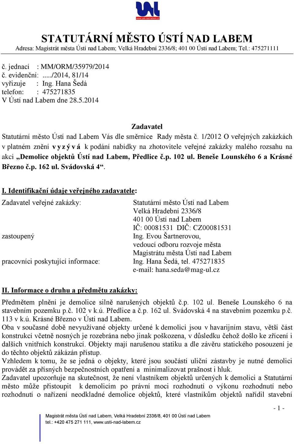 1/2012 O veřejných zakázkách v platném znění v y z ý v á k podání nabídky na zhotovitele veřejné zakázky malého rozsahu na akci Demolice objektů Ústí nad Labem, Předlice č.p. 102 ul.