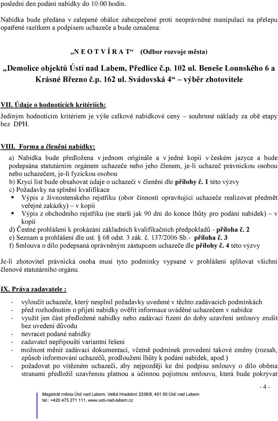 objektů Ústí nad Labem, Předlice č.p. 102 ul. Beneše Lounského 6 a Krásné Březno č.p. 162 ul. Svádovská 4 výběr zhotovitele VII.