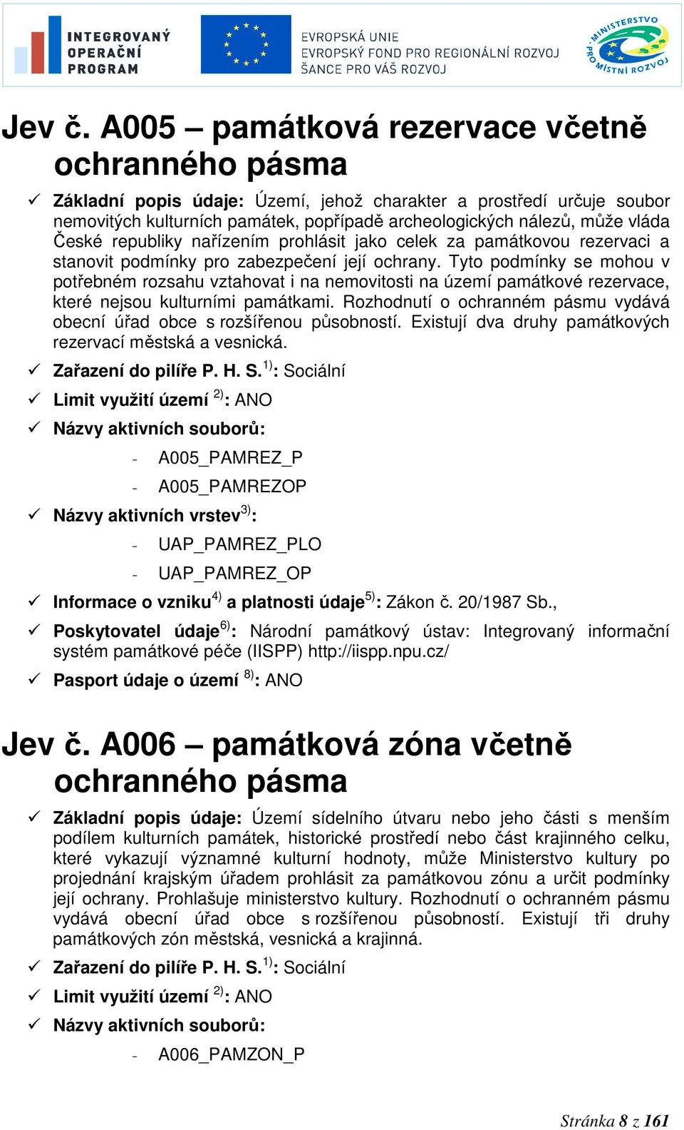 České republiky nařízením prohlásit jako celek za památkovou rezervaci a stanovit podmínky pro zabezpečení její ochrany.