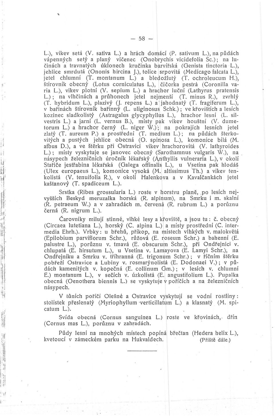 ochroleucum H.), štírovník obecný (Lotus corniculatus L.), čičorka pestrá (Coronilla varia L.), vikev plotní (V. sepium L.) a hracr.hor luční (Lath);rus prate nsis tolice1 L.