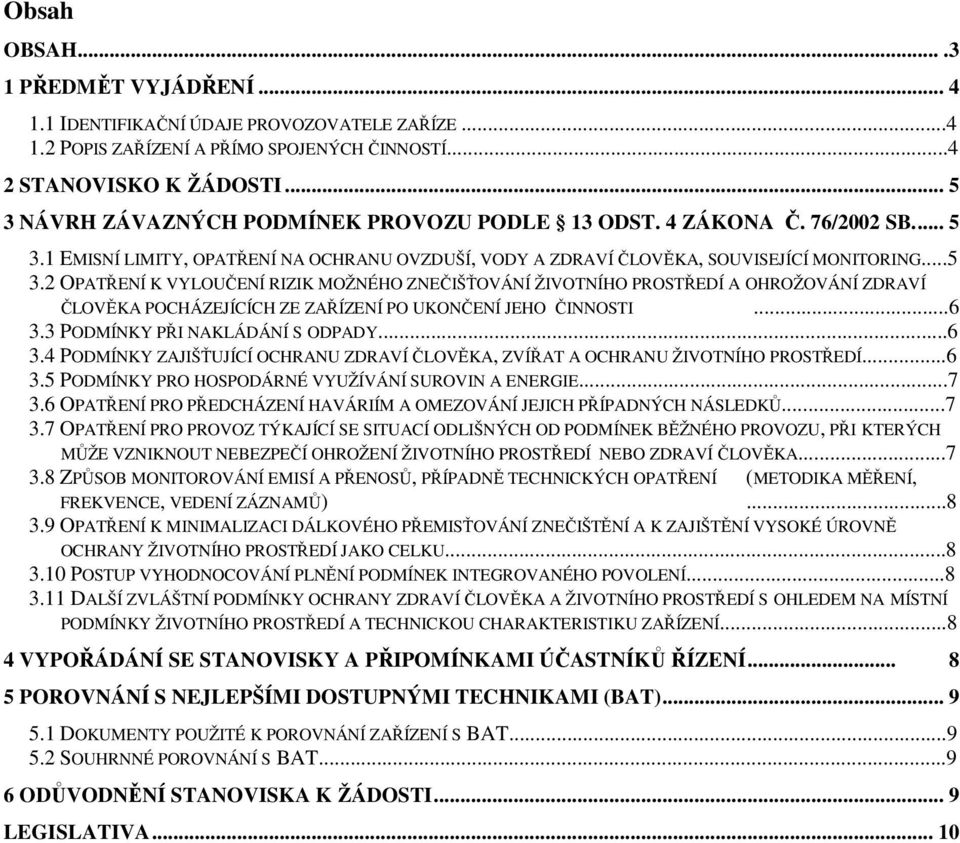 ..6 3.3 PODMÍNKY PŘI NAKLÁDÁNÍ S ODPADY...6 3.4 PODMÍNKY ZAJIŠŤUJÍCÍ OCHRANU ZDRAVÍ ČLOVĚKA, ZVÍŘAT A OCHRANU ŽIVOTNÍHO PROSTŘEDÍ...6 3.5 PODMÍNKY PRO HOSPODÁRNÉ VYUŽÍVÁNÍ SUROVIN A ENERGIE...7 3.