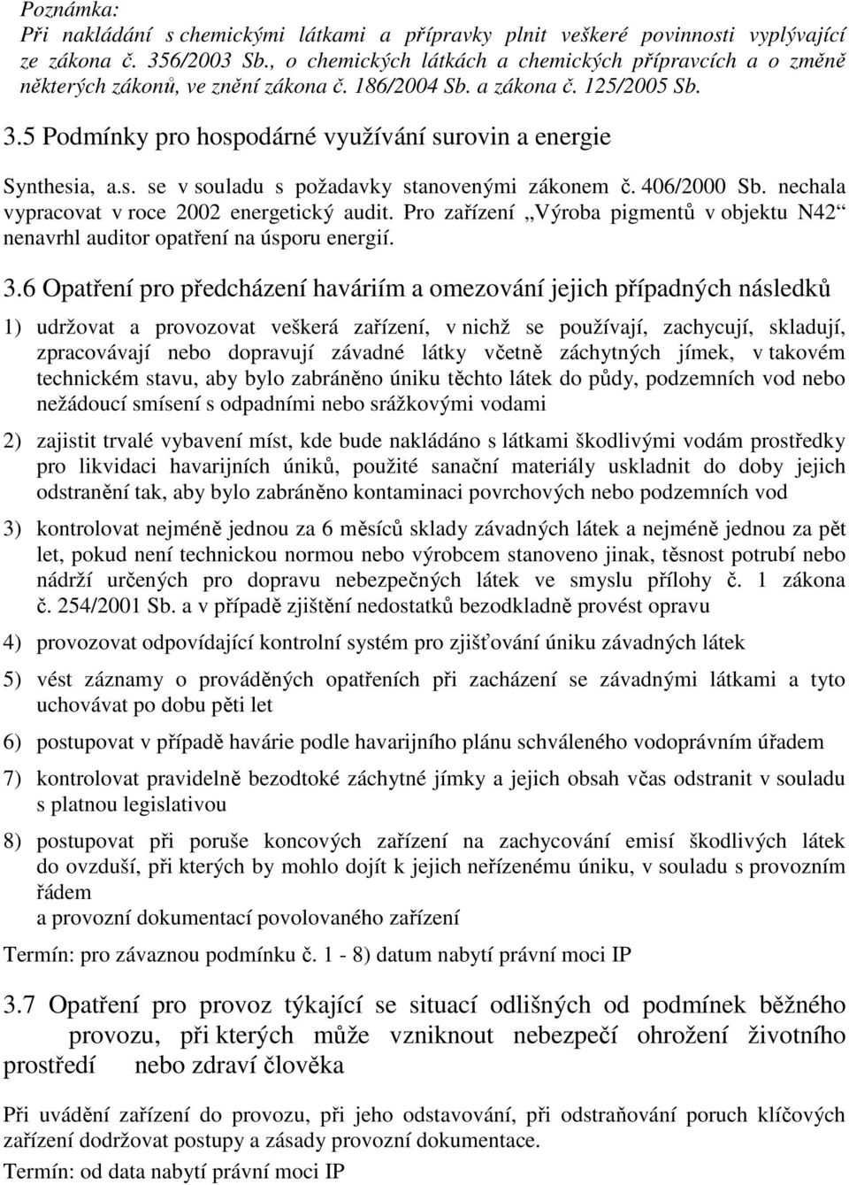 5 Podmínky pro hospodárné využívání surovin a energie Synthesia, a.s. se v souladu s požadavky stanovenými zákonem č. 406/2000 Sb. nechala vypracovat v roce 2002 energetický audit.