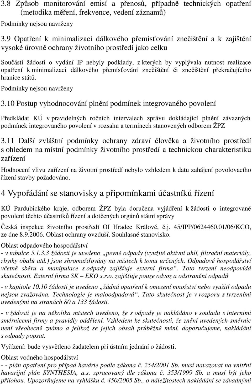 nutnost realizace opatření k minimalizaci dálkového přemísťování znečištění či znečištění překračujícího hranice států. Podmínky nejsou navrženy 3.