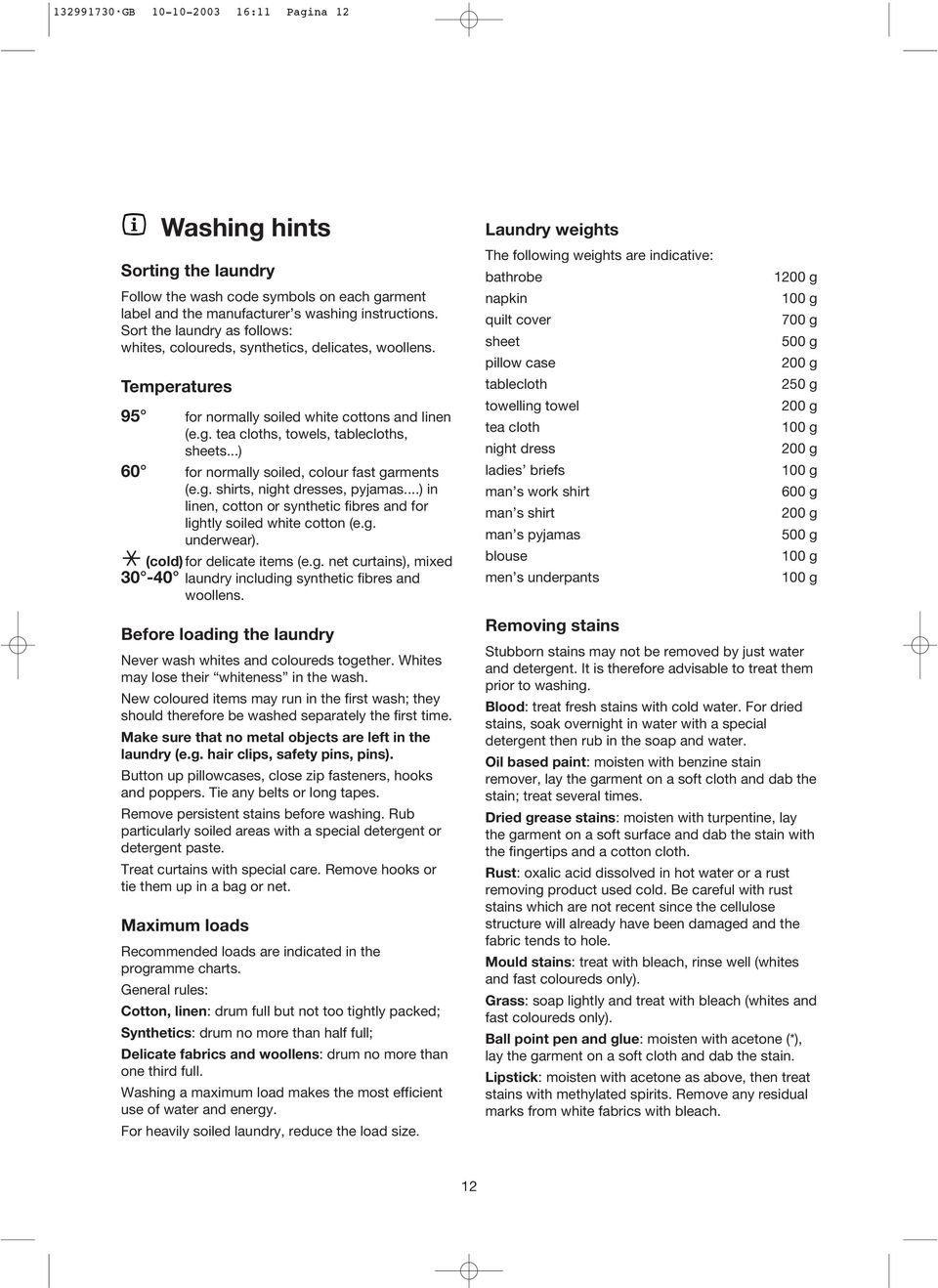 ..) 60 for normally soiled, colour fast garments (e.g. shirts, night dresses, pyjamas...) in linen, cotton or synthetic fibres and for lightly soiled white cotton (e.g. underwear).