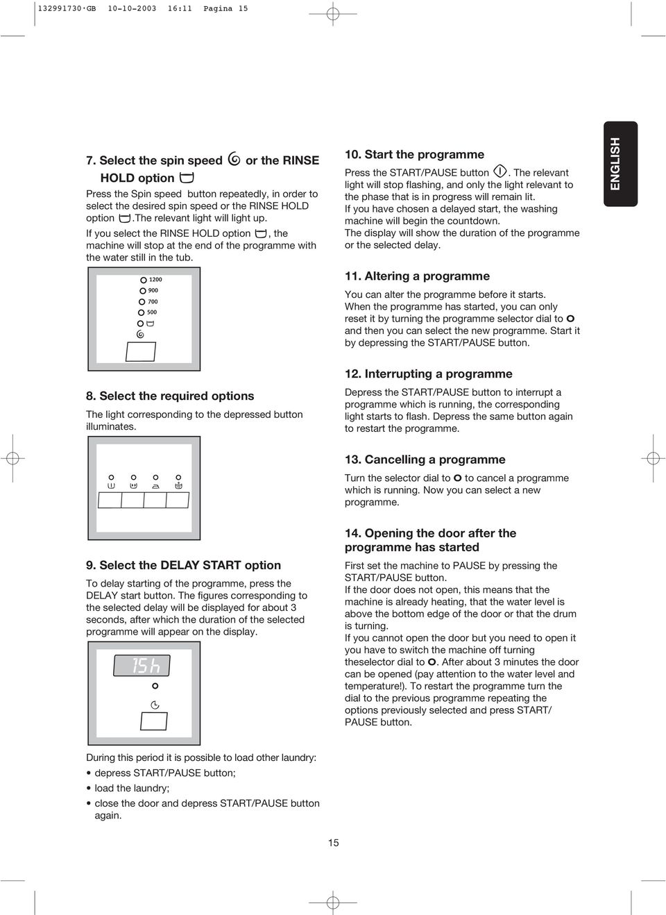 Start the programme Press the START/PAUSE button. The relevant light will stop flashing, and only the light relevant to the phase that is in progress will remain lit.
