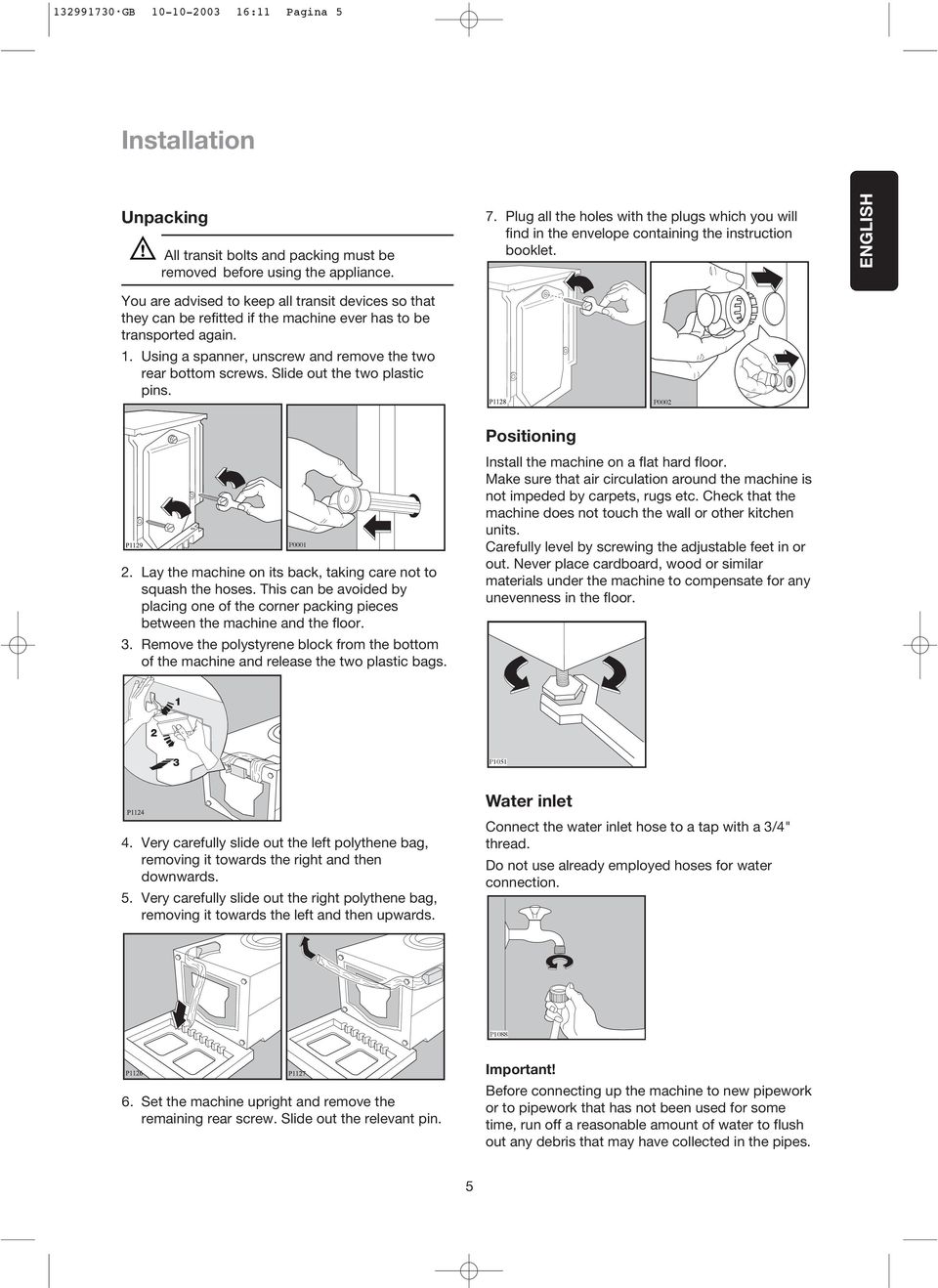 ENGLISH You are advised to keep all transit devices so that they can be refitted if the machine ever has to be transported again. 1. Using a spanner, unscrew and remove the two rear bottom screws.