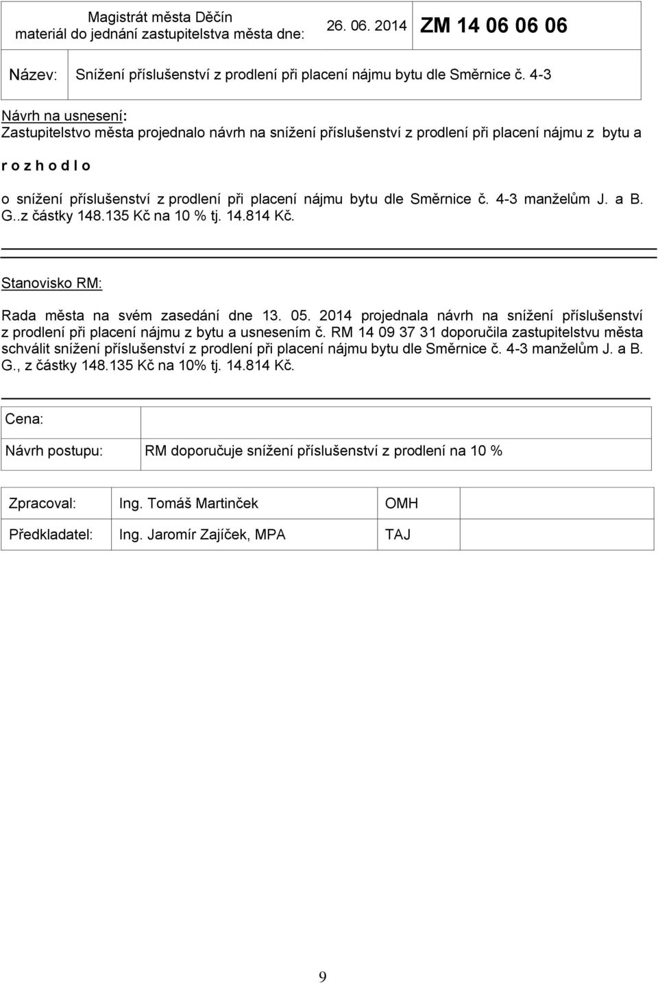 4-3 manželům J. a B. G..z částky 148.135 Kč na 10 % tj. 14.814 Kč. Stanovisko RM: Rada města na svém zasedání dne 13. 05.
