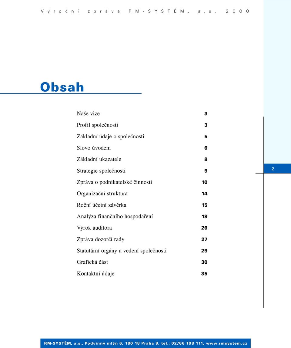 Organizaãní struktura 14 Roãní úãetní závûrka 15 Anal za finanãního hospodafiení 19 V rok
