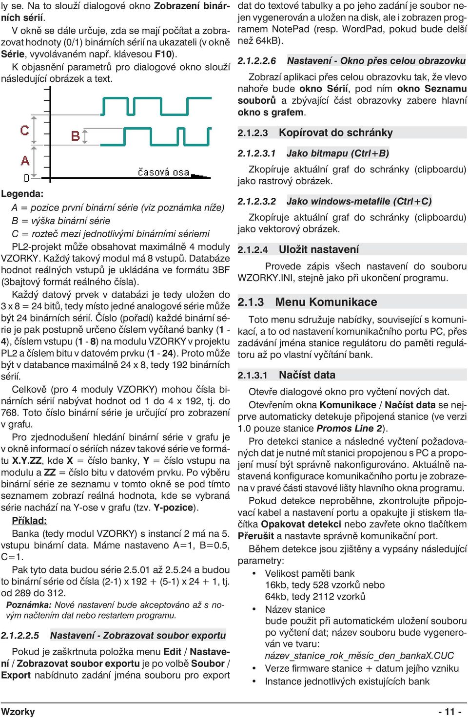 Legenda: A = pozice první binární série (viz poznámka níže) B = výška binární série C = rozteč mezi jednotlivými binárními sériemi PL2-projekt může obsahovat maximálně 4 moduly VZORKY.