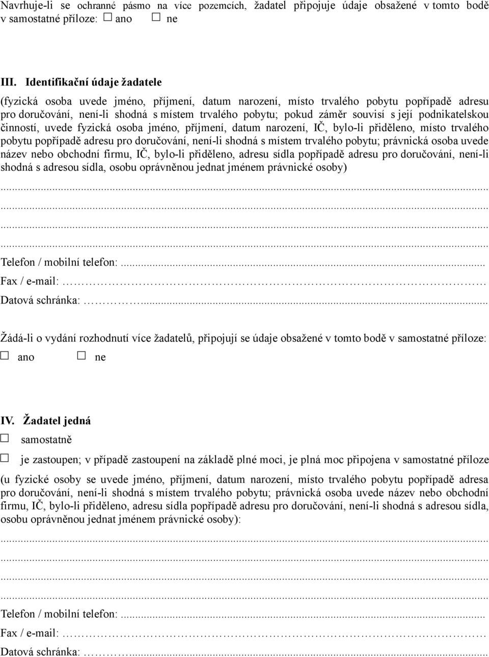 s její podnikatelskou činností, uvede fyzická osoba jméno, příjmení, datum narození, IČ, bylo-li přiděleno, místo trvalého pobytu popřípadě adresu pro doručování, není-li shodná s místem trvalého