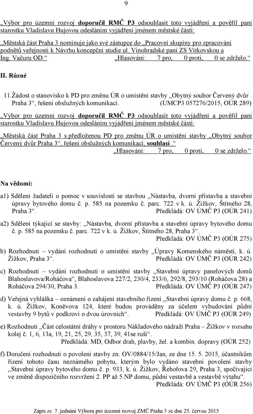 Žádost o stanovisko k PD pro změnu ÚR o umístění stavby Obytný soubor Červený dvůr Praha 3, řešení obslužných komunikací.