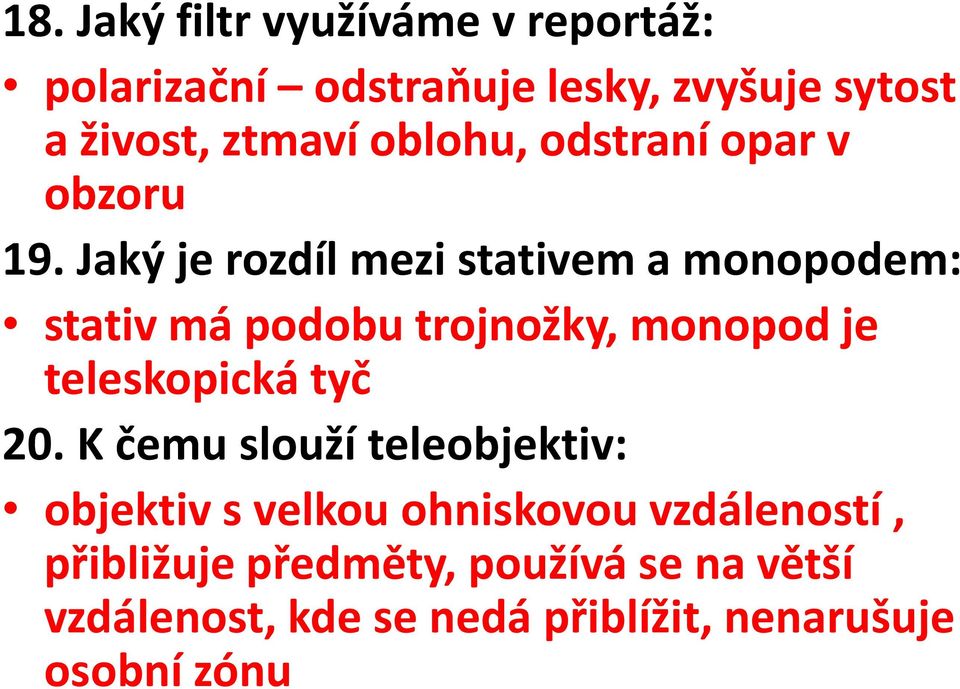 Jaký je rozdíl mezi stativem a monopodem: stativ má podobu trojnožky, monopod je teleskopická tyč 20.