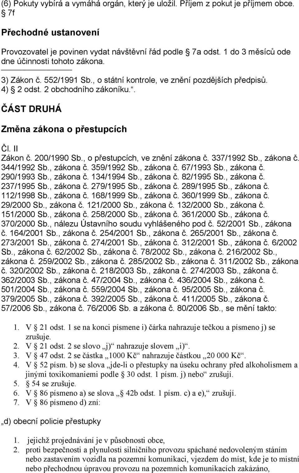 II Zákon č. 200/1990 Sb., o přestupcích, ve znění zákona č. 337/1992 Sb., zákona č. 344/1992 Sb., zákona č. 359/1992 Sb., zákona č. 67/1993 Sb., zákona č. 290/1993 Sb., zákona č. 134/1994 Sb.